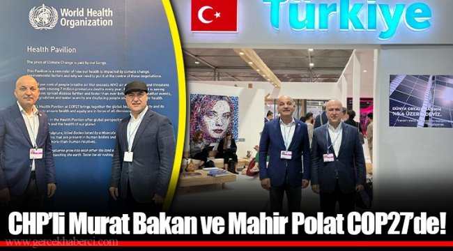 CHP’li Murat Bakan ve Mahir Polat COP27’de!
