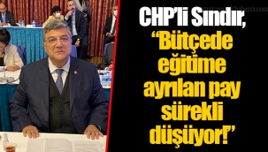 CHP’li Sındır, “Bütçede eğitime ayrılan pay sürekli düşüyor!”