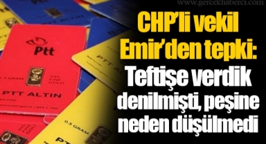 CHP’li vekil Emir’den tepki: Teftişe verdik denilmişti, peşine neden düşülmedi
