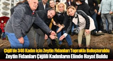 Çiğli’de 346 Kadın için Zeytin Fidanları Toprakla Buluşturuldu