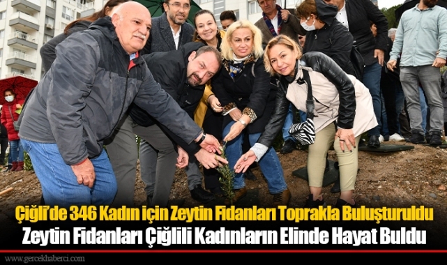 Çiğli’de 346 Kadın için Zeytin Fidanları Toprakla Buluşturuldu