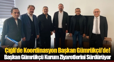Çiğli’de Koordinasyon Başkan Gümrükçü’de!