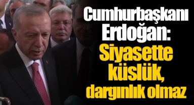 Cumhurbaşkanı Erdoğan: Siyasette küslük, dargınlık olmaz