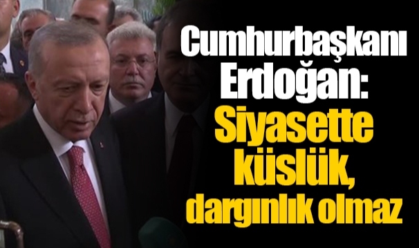 Cumhurbaşkanı Erdoğan: Siyasette küslük, dargınlık olmaz