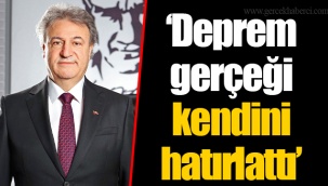 “Deprem gerçeği kendini hatırlattı”