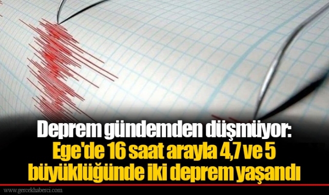 Deprem gündemden düşmüyor: Ege'de 16 saat arayla 4,7 ve 5 büyüklüğünde iki deprem yaşandı