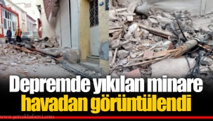 Depremde yıkılan minare havadan görüntülendi