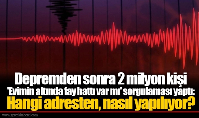 Depremden sonra 2 milyon kişi 'Evimin altında fay hattı var mı' sorgulaması yaptı: Hangi adresten, nasıl yapılıyor?