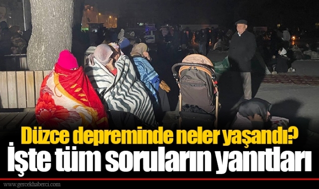 Düzce depreminde neler yaşandı? İşte tüm soruların yanıtları