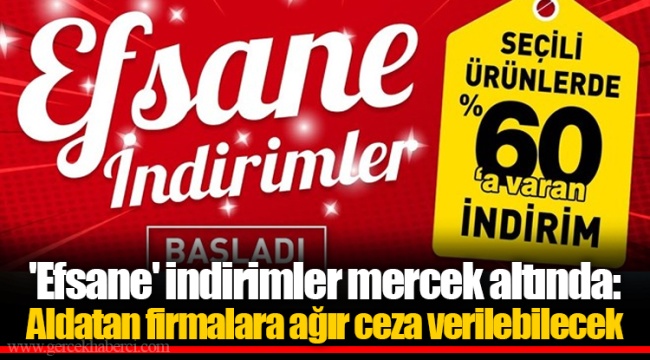 'Efsane' indirimler mercek altında: Aldatan firmalara ağır ceza verilebilecek
