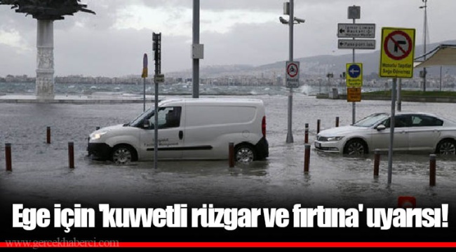 Ege için 'kuvvetli rüzgar ve fırtına' uyarısı!