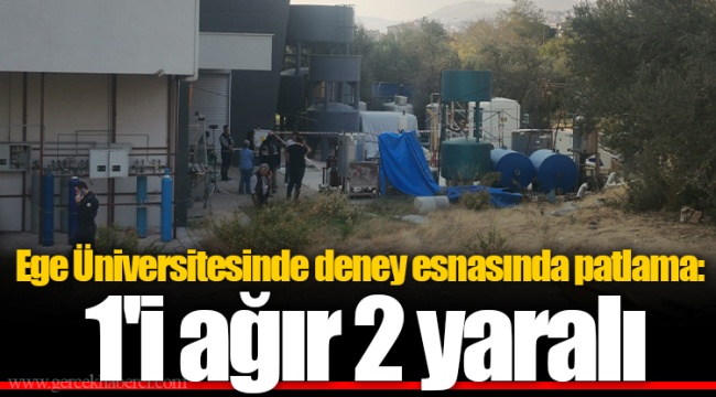 Ege Üniversitesinde deney esnasında patlama: 1'i ağır 2 yaralı