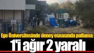 Ege Üniversitesinde deney esnasında patlama: 1'i ağır 2 yaralı