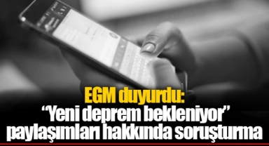 EGM duyurdu: “Yeni deprem bekleniyor” paylaşımları hakkında soruşturma