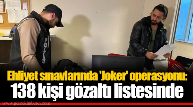 Ehliyet sınavlarında 'Joker' operasyonu: 138 kişi gözaltı listesinde