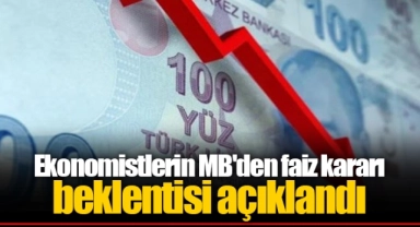 Ekonomistlerin MB'den faiz kararı beklentisi açıklandı