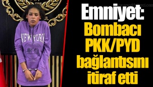 Emniyet: Bombacı PKK/PYD bağlantısını itiraf etti