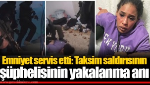 Emniyet servis etti: Taksim saldırısının şüphelisinin yakalanma anı