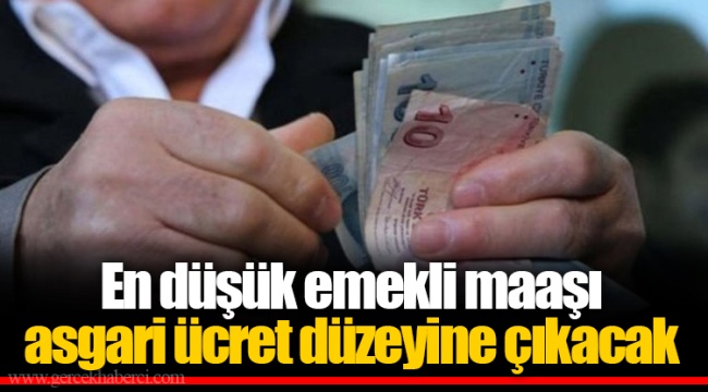 En düşük emekli maaşı asgari ücret düzeyine çıkacak