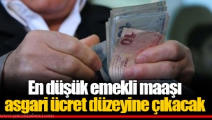 En düşük emekli maaşı asgari ücret düzeyine çıkacak