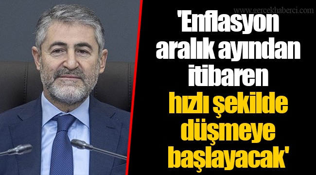 'Enflasyon aralık ayından itibaren hızlı şekilde düşmeye başlayacak'