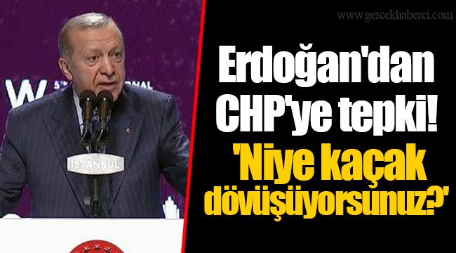 Erdoğan'dan CHP'ye tepki! 'Niye kaçak dövüşüyorsunuz?'