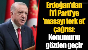Erdoğan'dan İYİ Parti'ye 'masayı terk et' çağrısı: Konumunu gözden geçir
