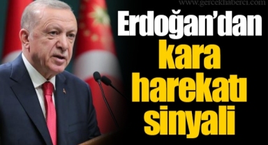 Erdoğan’dan kara harekatı sinyali