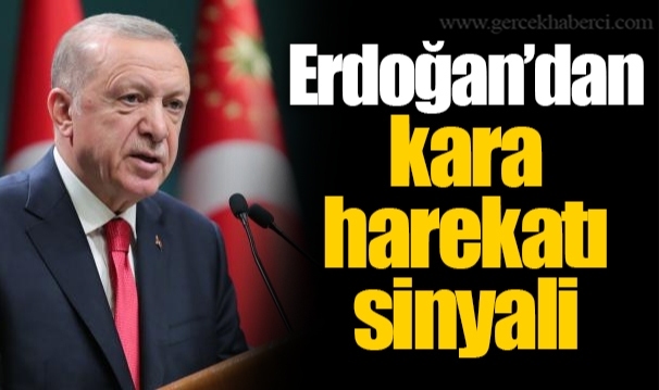 Erdoğan’dan kara harekatı sinyali