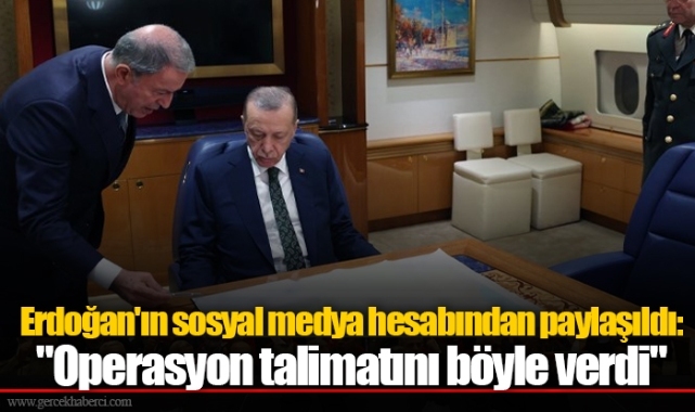 Erdoğan'ın sosyal medya hesabından paylaşıldı: "Operasyon talimatını böyle verdi"