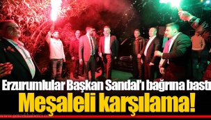 Erzurumlular Başkan Sandal’ı bağrına bastı