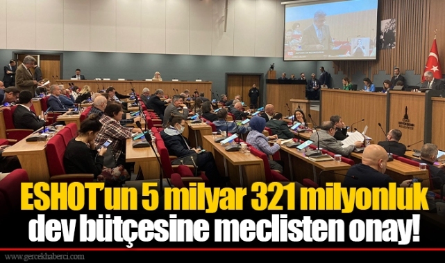 ESHOT’un 5 milyar 321 milyonluk dev bütçesine meclisten onay!