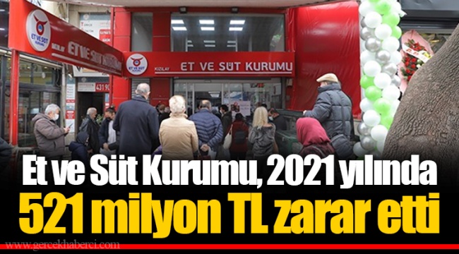 Et ve Süt Kurumu, 2021 yılında 521 milyon TL zarar etti