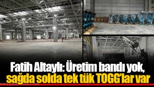 Fatih Altaylı: Üretim bandı yok, sağda solda tek tük TOGG’lar var