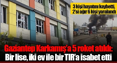 Gaziantep Karkamış'a 5 roket atıldı: Bir lise, iki ev ile bir TIR'a isabet etti
