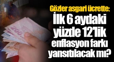 Gözler asgari ücrette: İlk 6 aydaki yüzde 12'lik enflasyon farkı yansıtılacak mı?