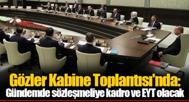 Gözler Kabine Toplantısı'nda: Gündemde sözleşmeliye kadro ve EYT olacak