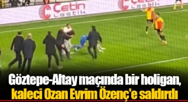 Göztepe-Altay maçında bir holigan, kaleci Ozan Evrim Özenç'e saldırdı...