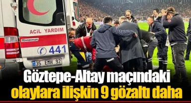 Göztepe-Altay maçındaki olaylara ilişkin 9 gözaltı daha