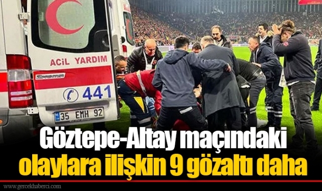 Göztepe-Altay maçındaki olaylara ilişkin 9 gözaltı daha