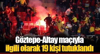 Göztepe-Altay maçıyla ilgili olarak 19 kişi tutuklandı