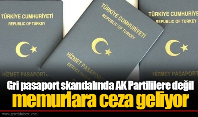 Gri pasaport skandalında AK Partililere değil memurlara ceza geliyor