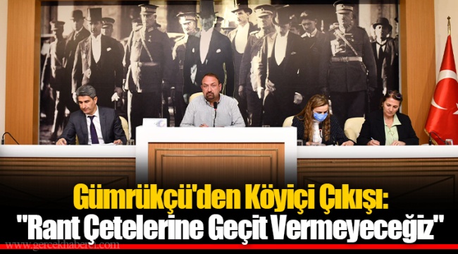 Gümrükçü'den Köyiçi Çıkışı: "Rant Çetelerine Geçit Vermeyeceğiz"