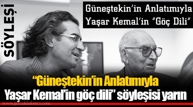 “Güneştekin’in Anlatımıyla Yaşar Kemal’in göç dili” söyleşisi yarın