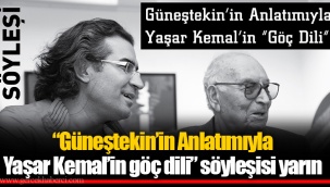 “Güneştekin’in Anlatımıyla Yaşar Kemal’in göç dili” söyleşisi yarın