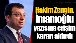 Hakim Zengin, İmamoğlu yazısına erişim kararı aldırdı