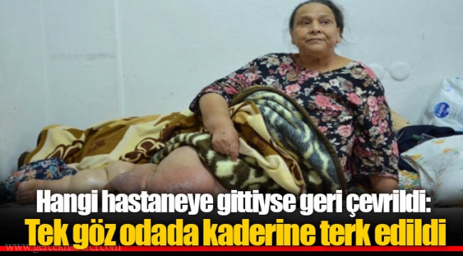 Hangi hastaneye gittiyse geri çevrildi: Tek göz odada kaderine terk edildi