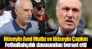 Hüseyin Avni Mutlu ve Hüseyin Çapkın Fethullahçılık davasından beraat etti