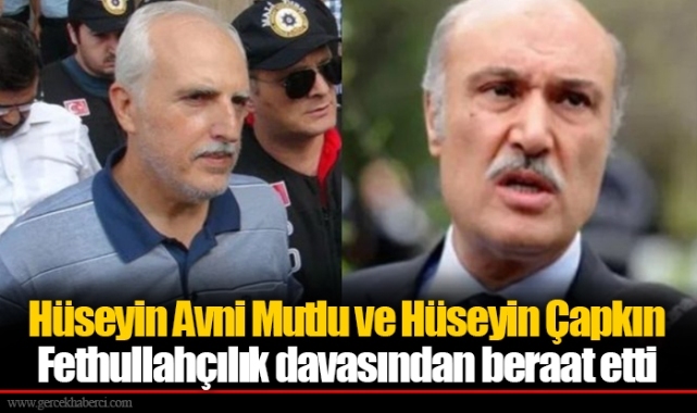 Hüseyin Avni Mutlu ve Hüseyin Çapkın Fethullahçılık davasından beraat etti
