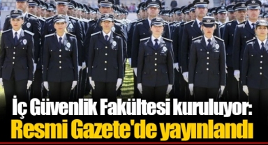 İç Güvenlik Fakültesi kuruluyor: Resmi Gazete'de yayınlandı